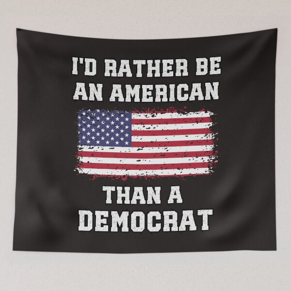 Item preview, I'd Rather Be An American Than A Democrat, Anti Woke, Anti Liberal Anti Democrat designed and sold by elvisg03.