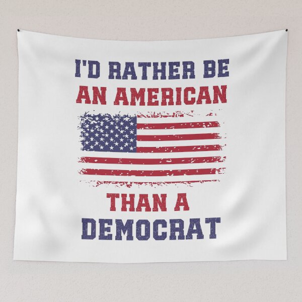 Item preview, I'd Rather Be An American Than A Democrat, Anti Woke, Anti Liberal Anti Democrat designed and sold by elvisg03.