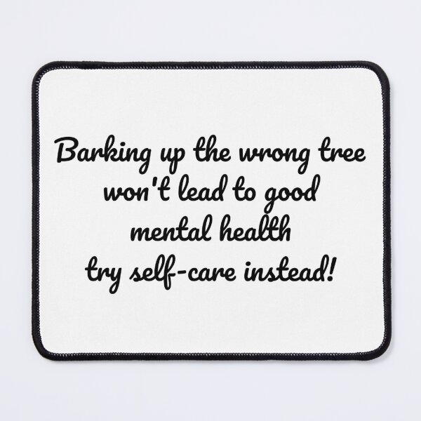 Item preview, "Barking Up the Wrong Tree" Mental Health Quote designed and sold by MeganMo.