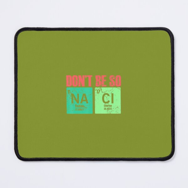 Item preview, Don't Be So Na Cl Salty funny Chemistry 	 for teacher 		 designed and sold by wahmarrajult.