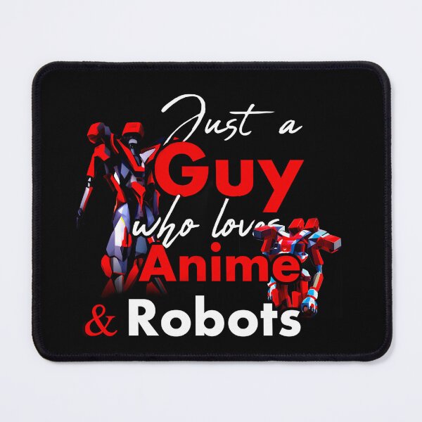 Item preview, Just a guy who loves robots and Anime, funny sci-fi, funny robot designed and sold by mwebba2005.