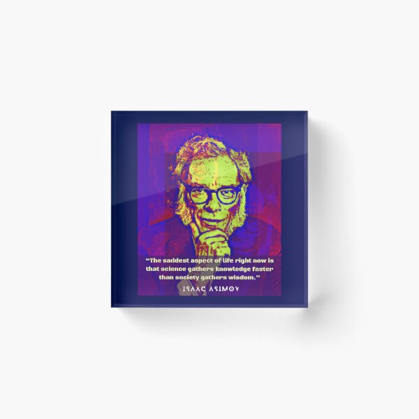 Item preview, Isaac Asimov face and quote: The saddest aspect of life right now is that science gathers knowledge faster than society gathers wisdom. designed and sold by artbleed.