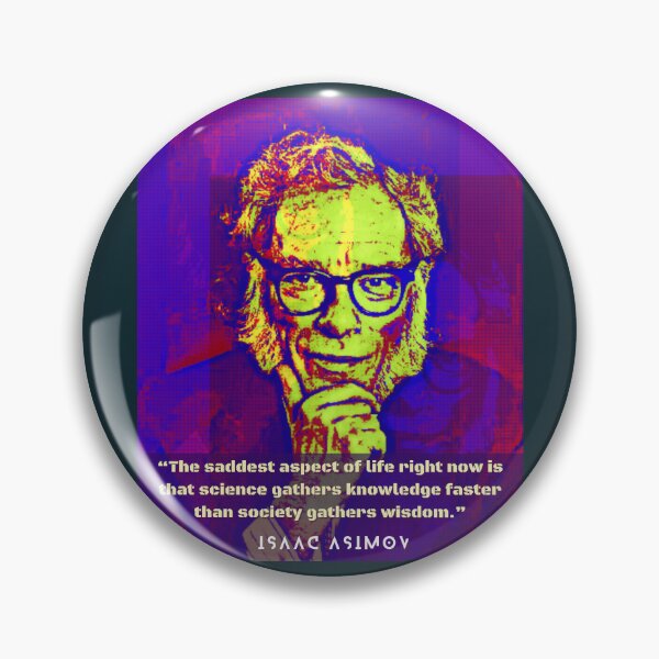 Item preview, Isaac Asimov face and quote: The saddest aspect of life right now is that science gathers knowledge faster than society gathers wisdom. designed and sold by artbleed.