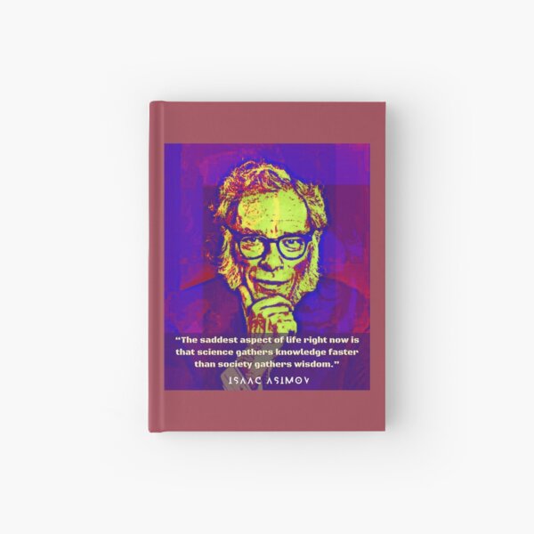 Item preview, Isaac Asimov face and quote: The saddest aspect of life right now is that science gathers knowledge faster than society gathers wisdom. designed and sold by artbleed.