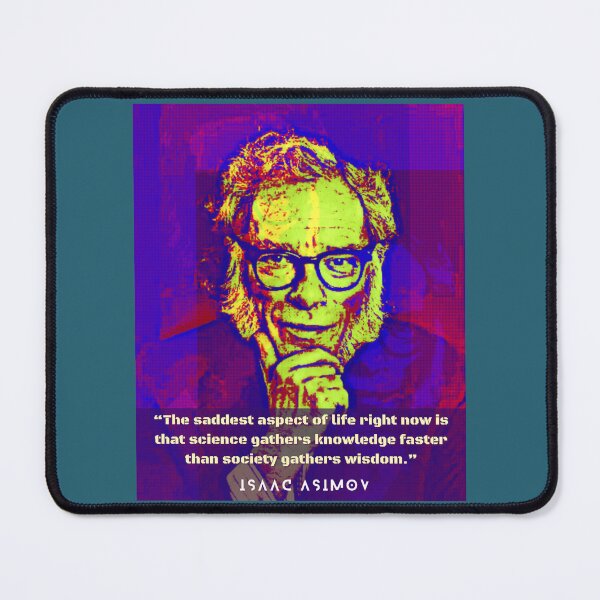 Item preview, Isaac Asimov face and quote: The saddest aspect of life right now is that science gathers knowledge faster than society gathers wisdom. designed and sold by artbleed.