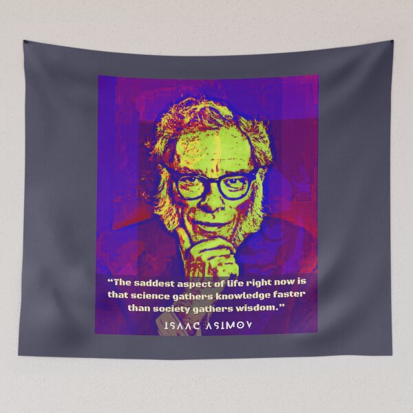 Item preview, Isaac Asimov face and quote: The saddest aspect of life right now is that science gathers knowledge faster than society gathers wisdom. designed and sold by artbleed.