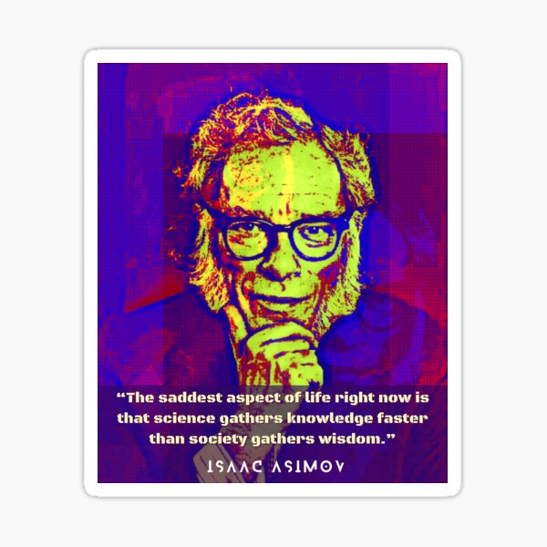 Item preview, Isaac Asimov face and quote: The saddest aspect of life right now is that science gathers knowledge faster than society gathers wisdom. designed and sold by artbleed.
