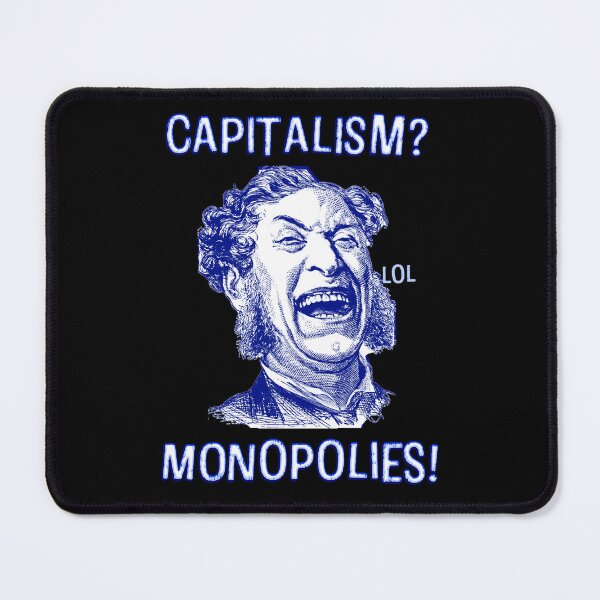 Item preview, Capitalism? Monopolies! Capitalists resent capitalism designed and sold by Signs for Dark Times.