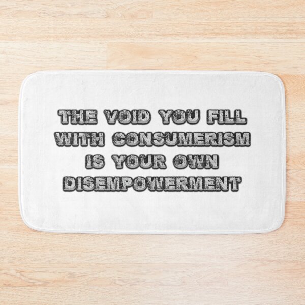 Item preview, The void you fill with consumerism is your own disempowerment designed and sold by Signs for Dark Times.