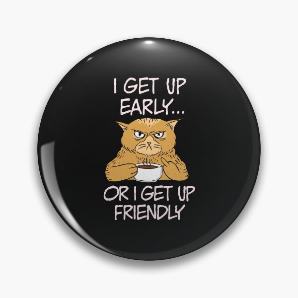 Item preview, I get up early or I get up friendly designed and sold by ChrisFeil.
