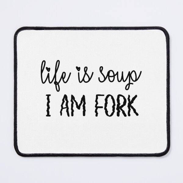 Item preview, Life is soup I am fork designed and sold by ToadTreasure.