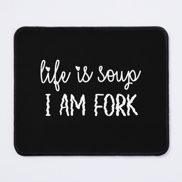 Item preview, Life is soup I am fork (White version) designed and sold by ToadTreasure.