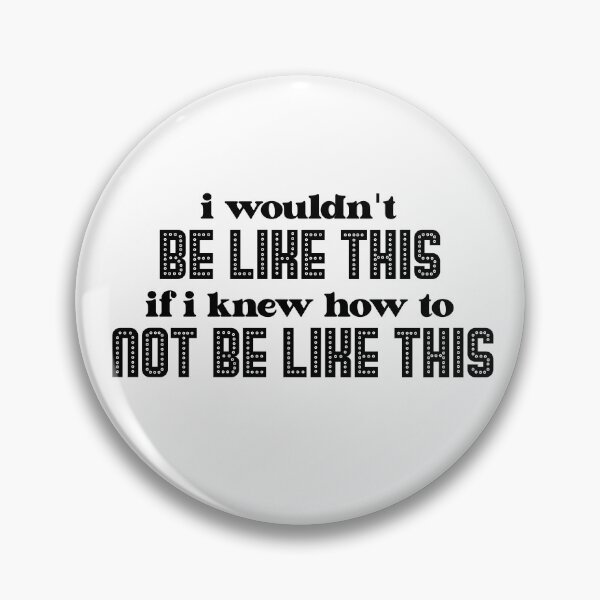 Item preview, i wouldn't BE LIKE THIS if i knew how to NOT BE LIKE THIS designed and sold by ToadTreasure.