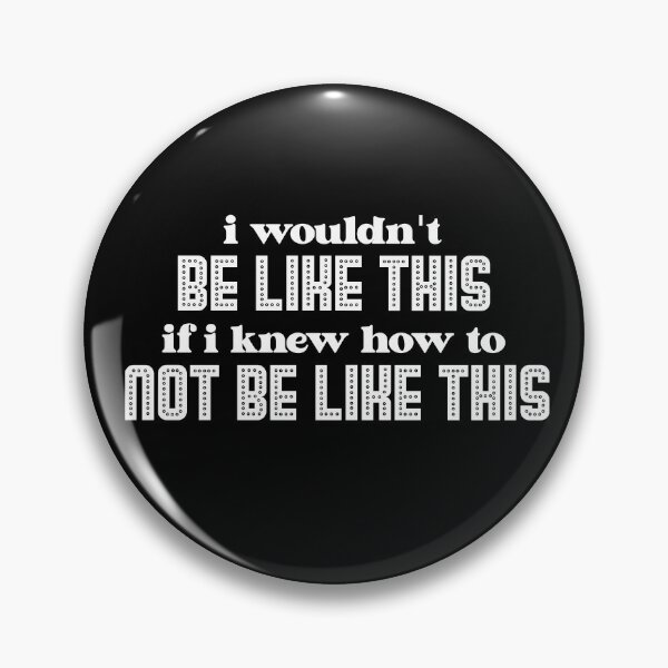 Item preview, i wouldn't BE LIKE THIS if i knew how to NOT BE LIKE THIS (White version) designed and sold by ToadTreasure.