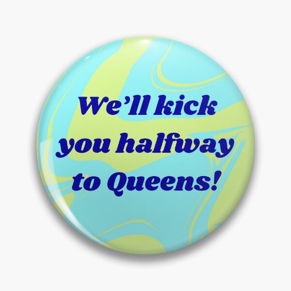 Item preview, We’ll kick you halfway to Queens! Quote  designed and sold by eystra22.