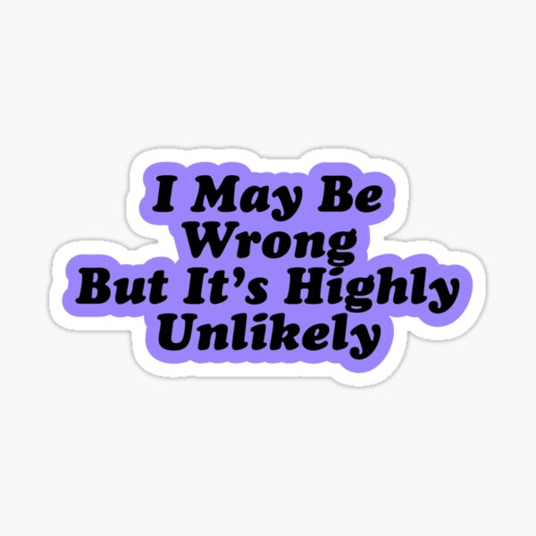 Item preview, I May Be Wrong - Funny Sticker / Magnet designed and sold by loribo10.