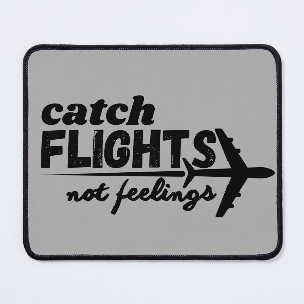 Item preview, catch flights not feelings flight crew pilot flight attendant aviation lovers & enthusiasts designed and sold by AviationArtists.