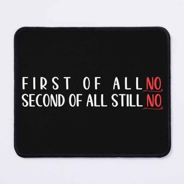Item preview, First Of All No Second Of All Still No designed and sold by Vytrix.