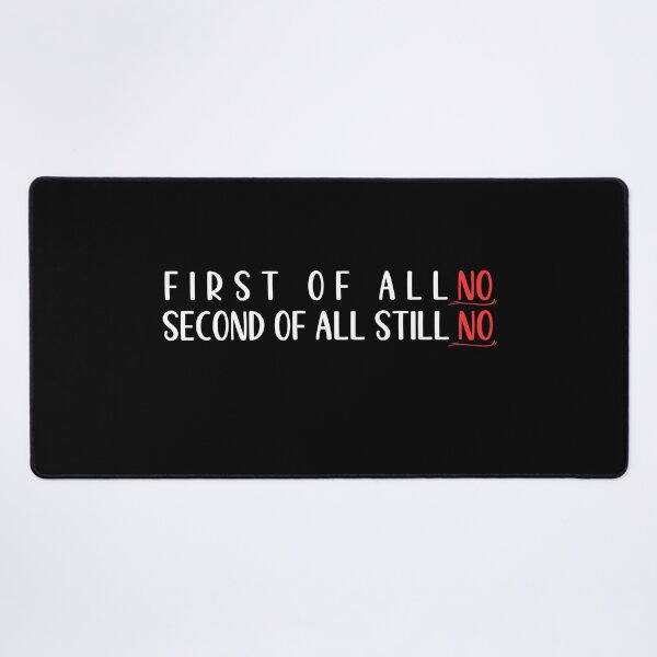Item preview, First Of All No Second Of All Still No designed and sold by Vytrix.