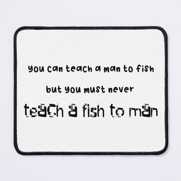 Item preview, You can teach a man to fish but... designed and sold by ToadTreasure.