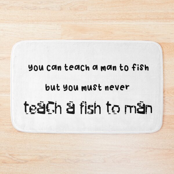 Item preview, You can teach a man to fish but... designed and sold by ToadTreasure.