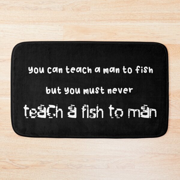 Item preview, You can teach a man to fish but... (White Version) designed and sold by ToadTreasure.