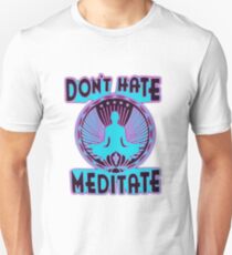 DON'T HATE, MEDITATE. Unisex T-Shirt