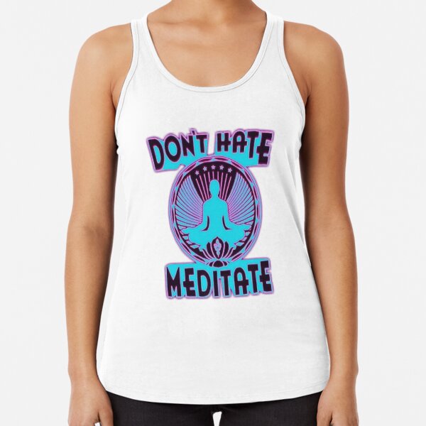 DON'T HATE, MEDITATE. Racerback Tank Top