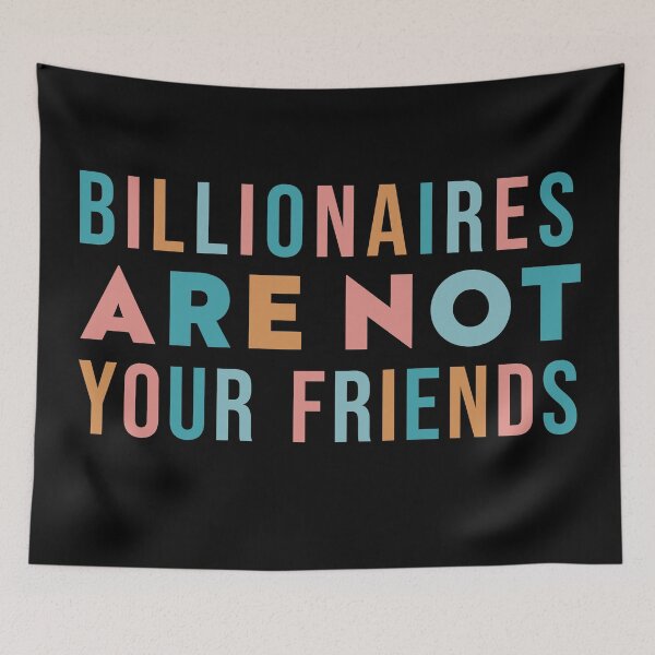 Item preview, Billionaires Are Not Your Friends designed and sold by Texterns.