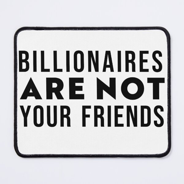 Item preview, Billionaires Are Not Your Friends designed and sold by Texterns.