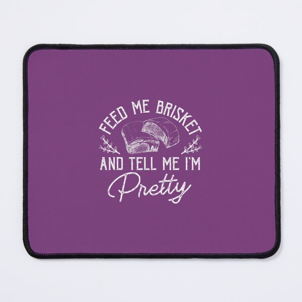 Item preview, Feed Me Brisket And Tell Me I'm Pretty Barbeque BBQ 		 designed and sold by himikapocsain.