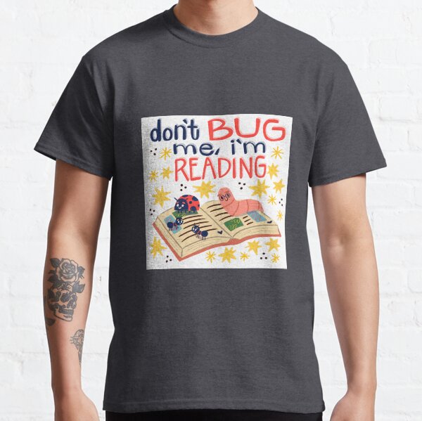 Don't Bug Me I'm Reading Classic T-Shirt
