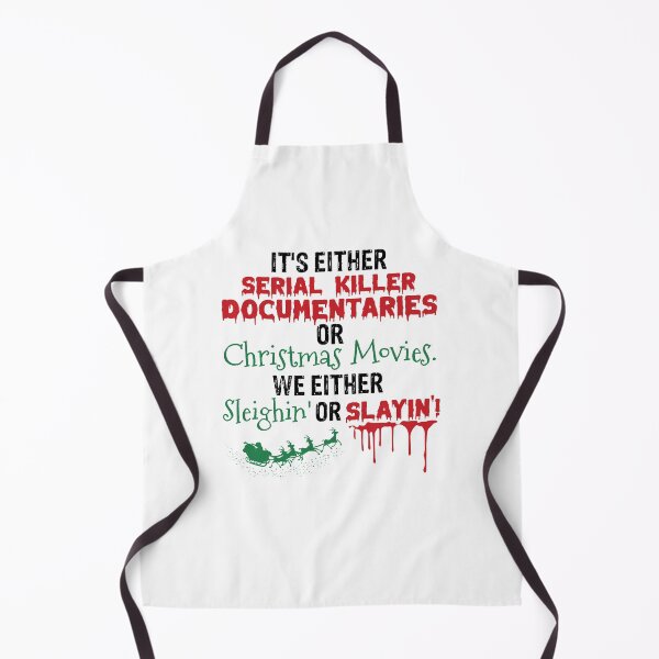 Item preview, It’s either serial killer documentaries or Christmas movies we either sleighin or slayin' funny designed and sold by BrianGunter564.