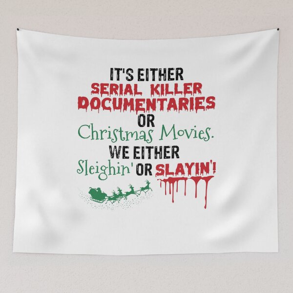 Item preview, It’s either serial killer documentaries or Christmas movies we either sleighin or slayin' funny designed and sold by BrianGunter564.