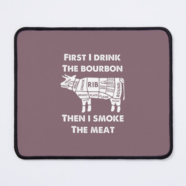 Item preview, First I Drink the Bourbon Then Smoke Meat BBQ Grill c designed and sold by kemolltrocae.