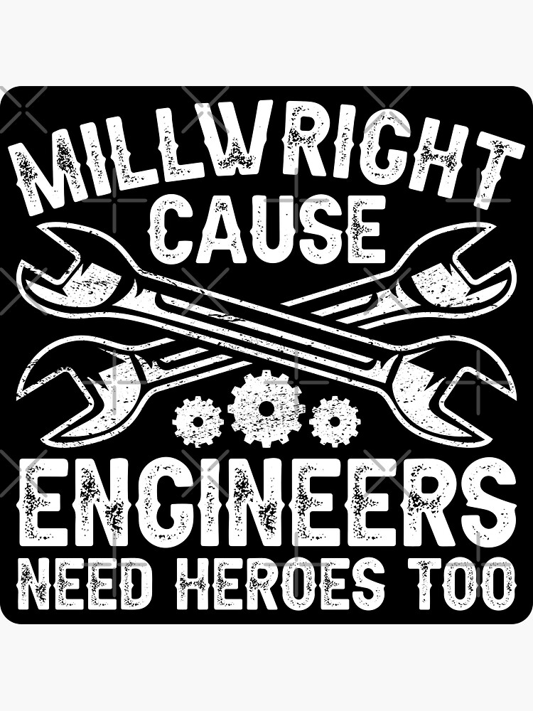 "Millwright "Cause Engineers need heroes too" Millwrights" Sticker for