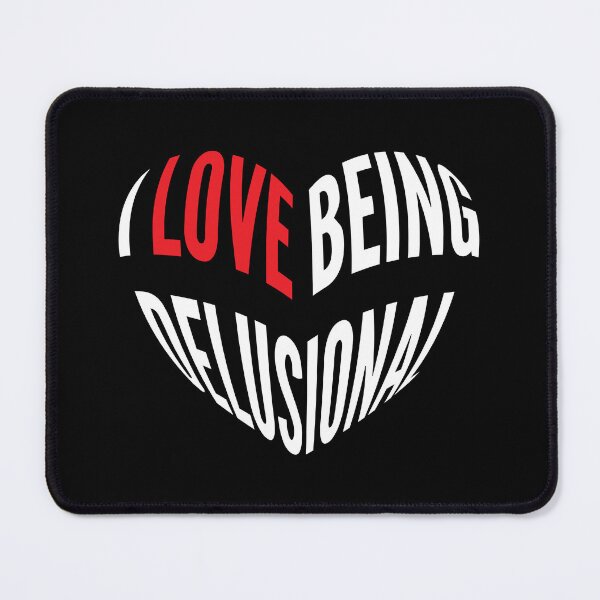 Item preview, I love being delusional Funny Heart designed and sold by Designer-Girl.