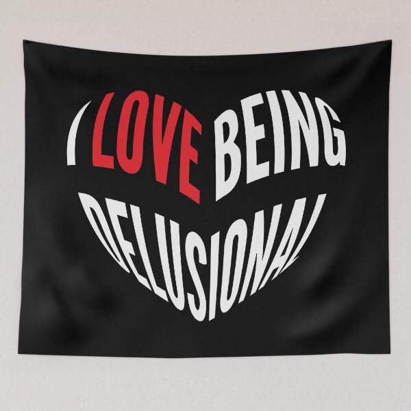 Item preview, I love being delusional Funny Heart designed and sold by Designer-Girl.