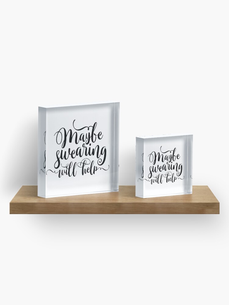 Alternate view of Maybe Swearing Will Help Acrylic Block