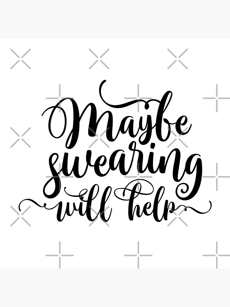 Maybe Swearing Will Help by blackcatprints