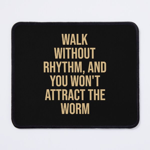 Item preview, Walk without rhythm and you won't attract the worm. DUNE quote designed and sold by Tarun Bisht.