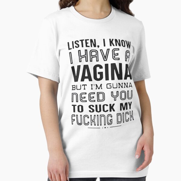Item preview, Listen I know I have A Vagina but Im Gunna Need You To Suck My Ing Dick Personalized Shirt Trendy, Hoodie Sweatshirt Custom Gift designed and sold by JoshuaFish.