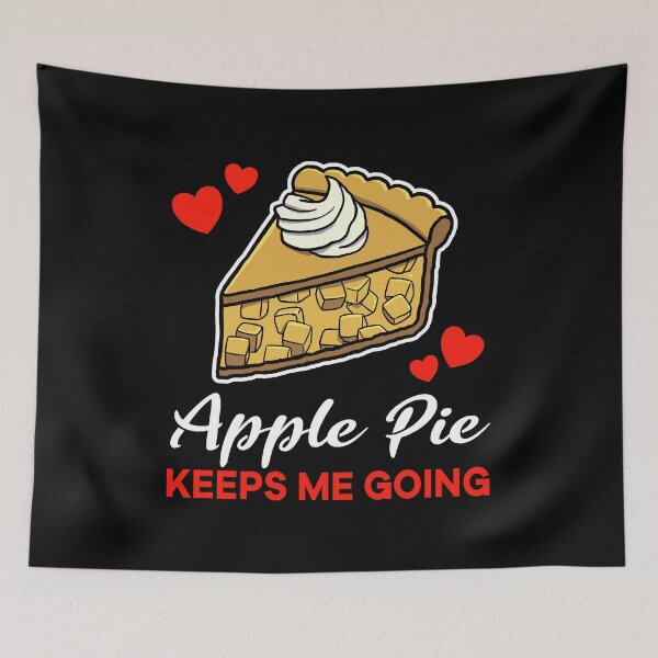 Item preview, Apple Pie keeps me going saying designed and sold by jonmlam.