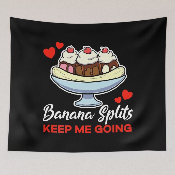 Item preview, Banana Splits keep me going saying designed and sold by jonmlam.