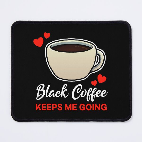 Item preview, Black Coffee keeps me going saying designed and sold by jonmlam.