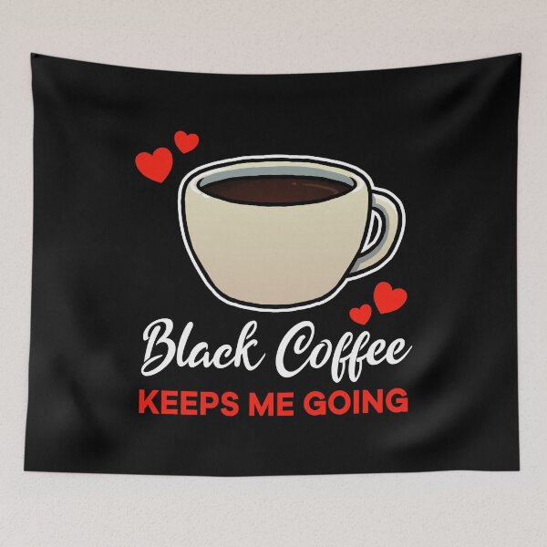 Item preview, Black Coffee keeps me going saying designed and sold by jonmlam.