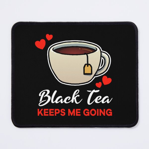 Item preview, Black Tea keeps me going saying designed and sold by jonmlam.