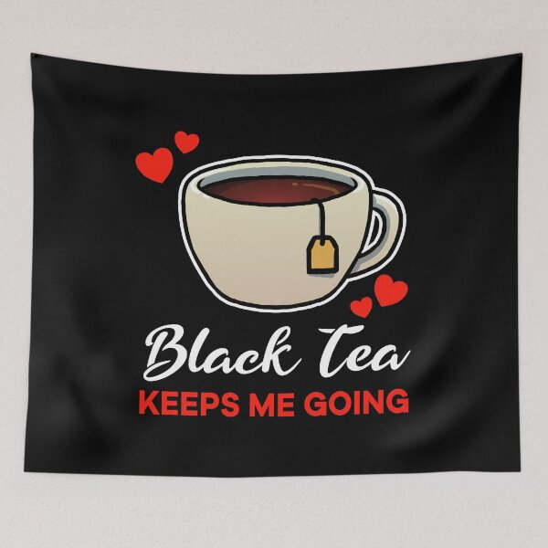 Item preview, Black Tea keeps me going saying designed and sold by jonmlam.