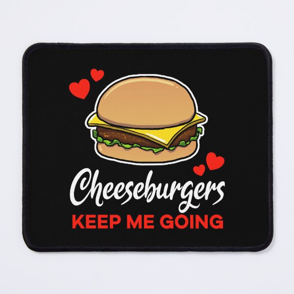 Item preview, Cheeseburgers keep me going saying designed and sold by jonmlam.