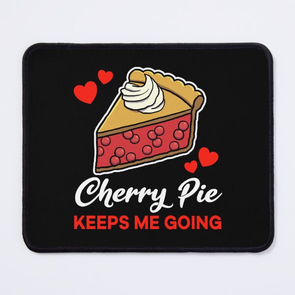 Item preview, Cherry Pie keeps me going saying designed and sold by jonmlam.